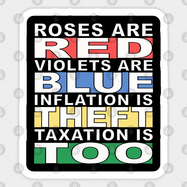Roses are Red, Violets are Blue, Inflation is Theft, Taxation is Too Sticker by DTNT Shirts